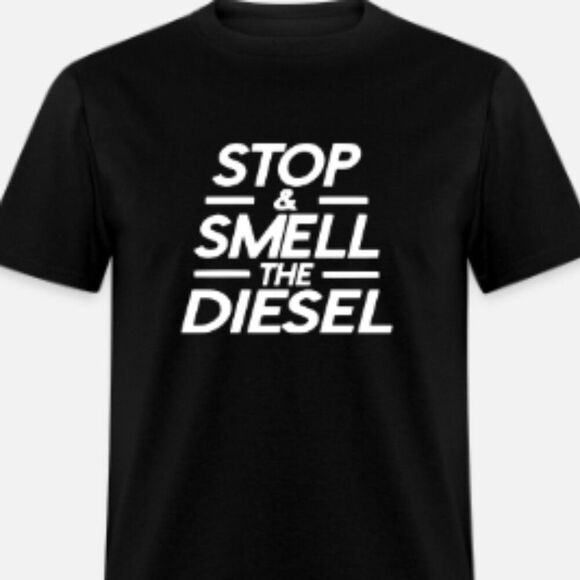 Stop and smell the diesel  T-Shirt - Picture 1 of 1